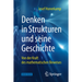 Denken in Strukturen Und Seine Geschichte: Von Der Kraft Des Mathematischen Beweises