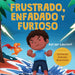 Frustrado, enfadado y furioso: Un libro ilustrado para niños sobre el autocontrol de la frustración, berrinches y enojo para niños pequeños, niños y n