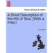 A Short Description of the Hill of Tara. [With a Map.]