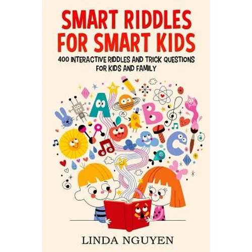 Smart riddles for smart kids: 400 interactive riddles and trick questions for kids and family