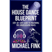 The House Dance Blueprint: Step-by-Step Guide to Mastering the Underground Moves: A Complete Guide to Perfecting Your House Dance Moves, Style, and Rh