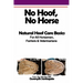 No Hoof, No Horse: A Basic Guide To Natural Hoofcare Basics for Horsemen, Farriers & Vetrinarians