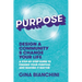 Purpose: Design a Community and Change Your Life---A Step-by-Step Guide to Finding Your Purpose and Making It Matter