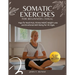 Somatic Exercises For Beginners (YOGA): Yoga For Back Pain, Stress Relief, Weight Loss and Emotional Well-Being For All Ages