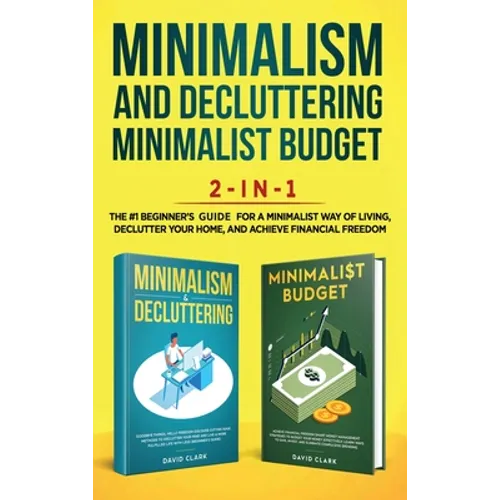 Minimalism Decluttering and Minimalist Budget 2-in-1 Book: The #1 Beginner's Box Set for A Minimalist Way of Living, Declutter Your Home, and Achieve