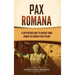 Pax Romana: A Captivating Guide to Ancient Rome during the Roman Peace Period