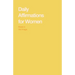 Daily Affirmations for Women: Bring Out The Best In You