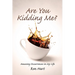 Are You Kidding Me?: Amazing Occurrences in My Life