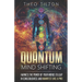 Quantum Mind Shifting: Harness the Power of Your Words to Leap in Consciousness and Manifest Like a Pro
