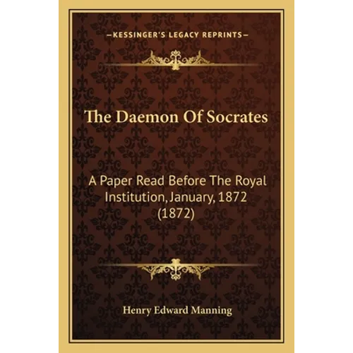 The Daemon Of Socrates: A Paper Read Before The Royal Institution, January, 1872 (1872)