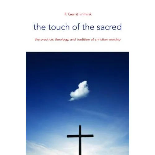 The Touch of the Sacred: The Practice, Theology, and Tradition of Christian Worship
