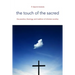 The Touch of the Sacred: The Practice, Theology, and Tradition of Christian Worship