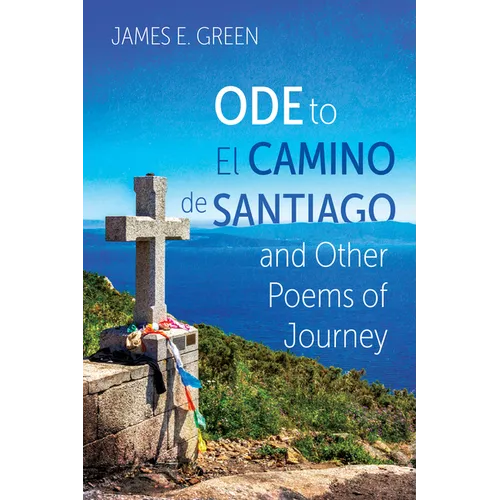 Ode to El Camino de Santiago and Other Poems of Journey