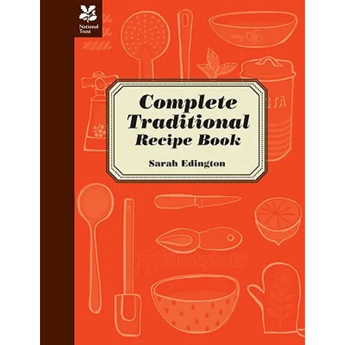 The National Trust Complete Traditional Recipe Book
