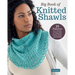 Big Book of Knitted Shawls: 35 Patterns in a Variety of Beautiful Yarns, Styles, and Stitches