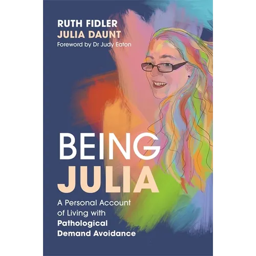 Being Julia - A Personal Account of Living with Pathological Demand Avoidance