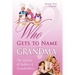 Who Gets to Name Grandma?: The Wisdom of Mothers and Grandmothers