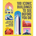 100 Iconic Buildings to See Before You Die: Explore the World's Most Amazing Architecture