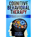 Cognitive Behavioral Therapy: A Beginners Guide to CBT with Simple Techniques for Retraining the Brain to Defeat Anxiety, Depression, and Low-Self E