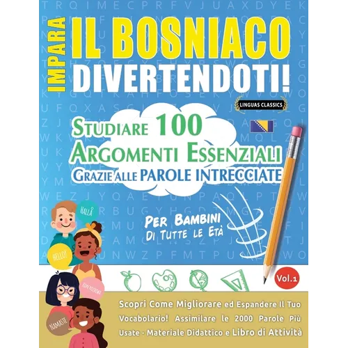 Impara Il Bosniaco Divertendoti! - Per Bambini: Tutte Le Età - Studiare 100 Argomenti Essenziali Grazie Alle Parole Intrecciate - Vol.1