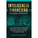 Inteligencia Financiera: Una Guía Para Personas Normales Sobre Cómo Construir Verdadera Libertad Financiera Y Aprender El Juego Del Dinero Volu