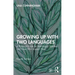 Growing Up with Two Languages: A Practical Guide for Multilingual Families and Those Who Support Them