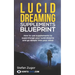 Lucid Dreaming Supplements Blueprint: How To Use Natural Supplements To Supercharge Your Lucid Dreams