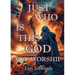 Just Who Is This God You Worship?