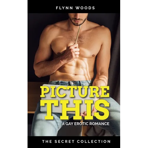 Picture This: A Gay Erotic Romance