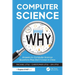 Computer Science Why: Answers to Computer Science Questions They Don't Cover in Class