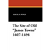 The Site of Old James Towne 1607-1698