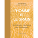 L' Homme Et Le Grain: Une Histoire Cerealiere Des Civilisations