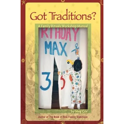 Got Traditions? A Family Rituals Workshop Manual: A companion guide to The Book of New Family Traditions