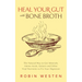Heal Your Gut with Bone Broth: The Natural Way to Get Minerals, Amino Acids, Gelatin and Other Vital Nutrients to Fix Your Digestion