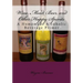 Wine, Mead, Beer, and Other Happy Spirits: A Homemade Alcoholic Beverage Primer