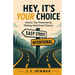 Hey, It's Your Choice: Unlock Your Potential by Making Intentional Choices