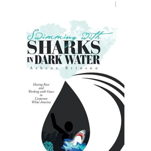 Swimming with Sharks in Dark Water: Having Race and Working with Grace in Corporate White America