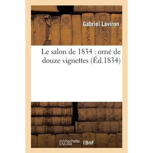 Le Salon de 1834: Orné de Douze Vignettes