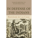 In Defense of the Indians: The Defense of the Most Reverend Lord, Don Fray Bartolome de Las Casas, of the Order of Preachers, Late Bishop of Chiapa, A