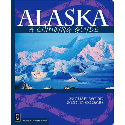 Alaska: A Climbing Guide