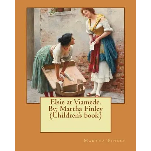 Elsie at Viamede. By; Martha Finley (Children's book)