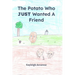 A Potato Who JUST Wanted A Friend