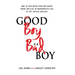 Good Boy, Bad Boy: How to Stop Being Your Own Worst Enemy and Live an Unapologetic Life of Joy, Success and Love