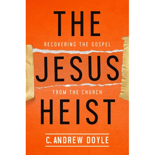 The Jesus Heist: Recovering the Gospel from the Church