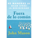 Fuera de Lo Común: 40 Maneras de Dejar Atrás La Mediocridad