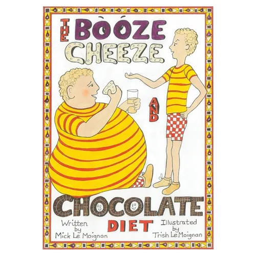 The Booze Cheese and Chocolate Diet: How to Lose Weight without Misery and How to Lower Cholesterol Levels without Statins
