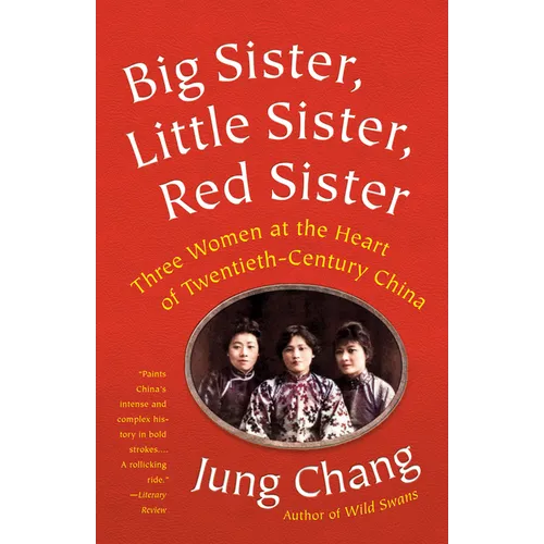 Big Sister, Little Sister, Red Sister: Three Women at the Heart of Twentieth-Century China