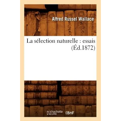 La Sélection Naturelle: Essais (Éd.1872)