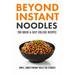 Beyond Instant Noodles. 200 Quick and Easy College Recipes: Simple, Budget Friendly Meals for Students