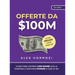 Offerte da $100M: Come Fare Offerte Così Buone Che Le Persone Si Sentano Stupide A Dire Di No